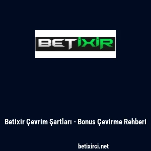 Betixir &Ccedil;evrim Şartları - Bonus &Ccedil;evirme Rehberi