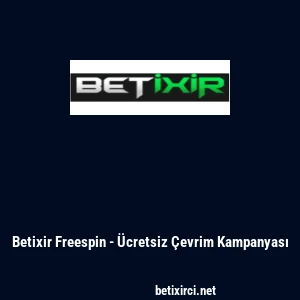 Betixir Freespin - &Uuml;cretsiz &Ccedil;evrim Kampanyası