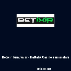 Betixir Turnuvalar - Haftalık Casino Yarışmaları
